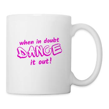 When in doubt, dance it out! - Tasse - Weiß - Rechts