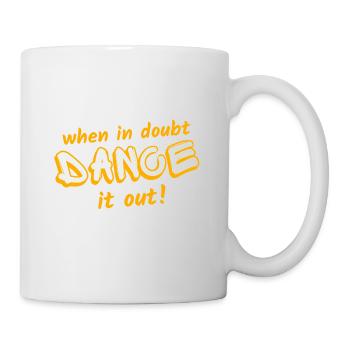When in doubt, dance it out! - Tasse - Weiß - Rechts