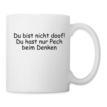 Du bist nicht doof! Du hast nur Pech beim Denken - Tasse - Weiß - Rechts