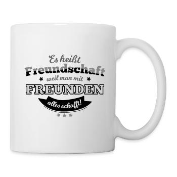 Spruch: Es heißt Freundschaft... - Tasse - Weiß - Rechts
