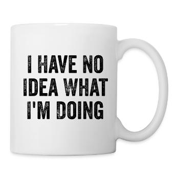 I Have No Idea What I'm Doing - Funny - Mug - white - Right