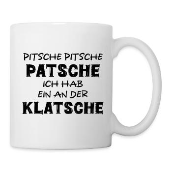 PITSCHE PATSCHE ICH HAB EIN AN DER KLATSCHE SPRUCH - Tasse - Weiß - Rechts