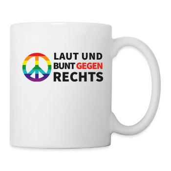 Laut und bunt gegen rechts - Tasse - Weiß - Rechts
