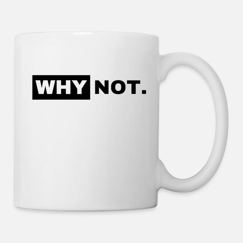 Why Not - Tasse - Weiß