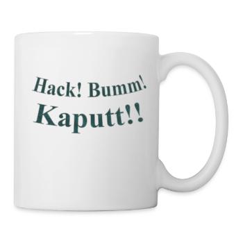 Hack Bumm Kaputt - Tasse - Weiß - Rechts