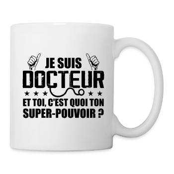 Je Suis Docteur C'est Quoi Ton Super Pouvoir ? - Mug blanc - blanc - Droite