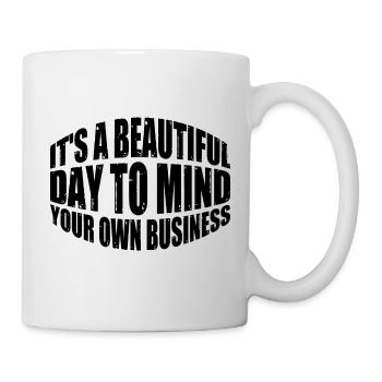 It's A Beautiful Day To Mind Your Own Business 8 - Mug - white - Right