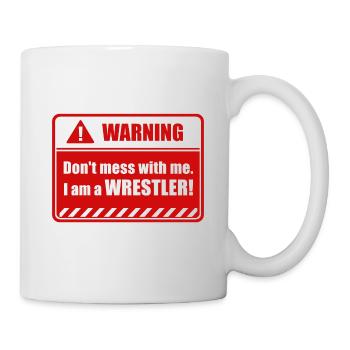 Don't mess with me. I am a WRESTLER! - Tasse - Weiß - Rechts