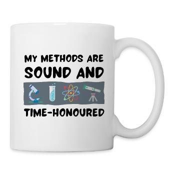 My methods are sound and time-honoured - Mug - white - Right