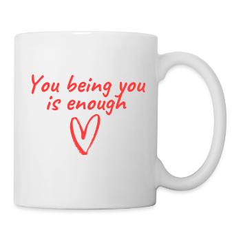 You being you is enough - Tasse - Weiß - Rechts