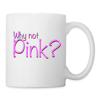 Why not pink? - Tasse - Weiß - Rechts