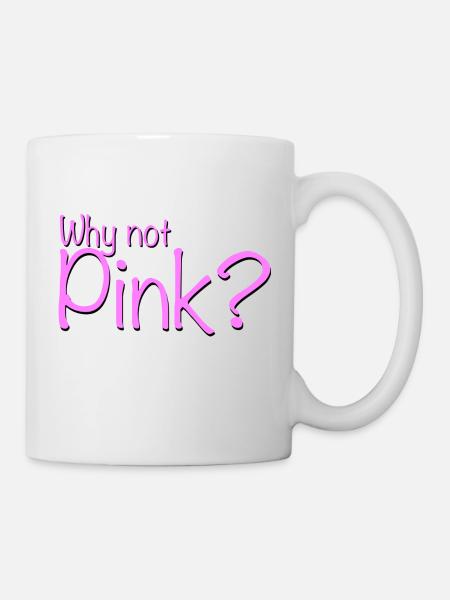 Why not pink? - Tasse - Weiß