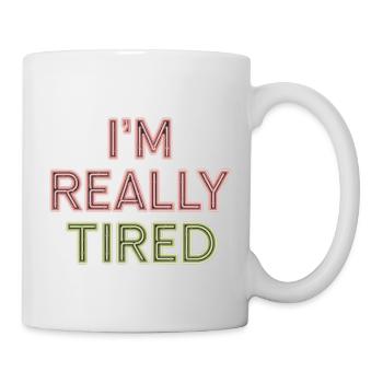 I'm Really Tired 12 - Tasse - Weiß - Rechts