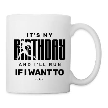 It’s My Birthday And I’ll Run if I Want To - Mug - white - Right