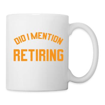 Did I Mention I'm Retiring Soon 7 - Tasse - Weiß - Rechts