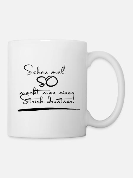 Schau mal, so macht man einen Strich drunter! - Tasse - Weiß