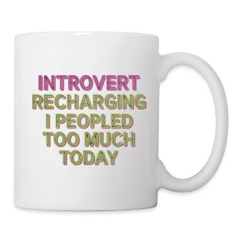 Introvert Recharging I Peopled Too Much Today 11 - Tasse - Weiß - Rechts