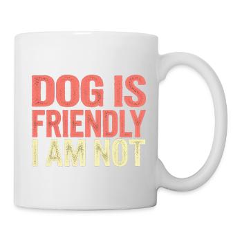 Dog Is Friendly I Am Not 14 - Tasse - Weiß - Rechts