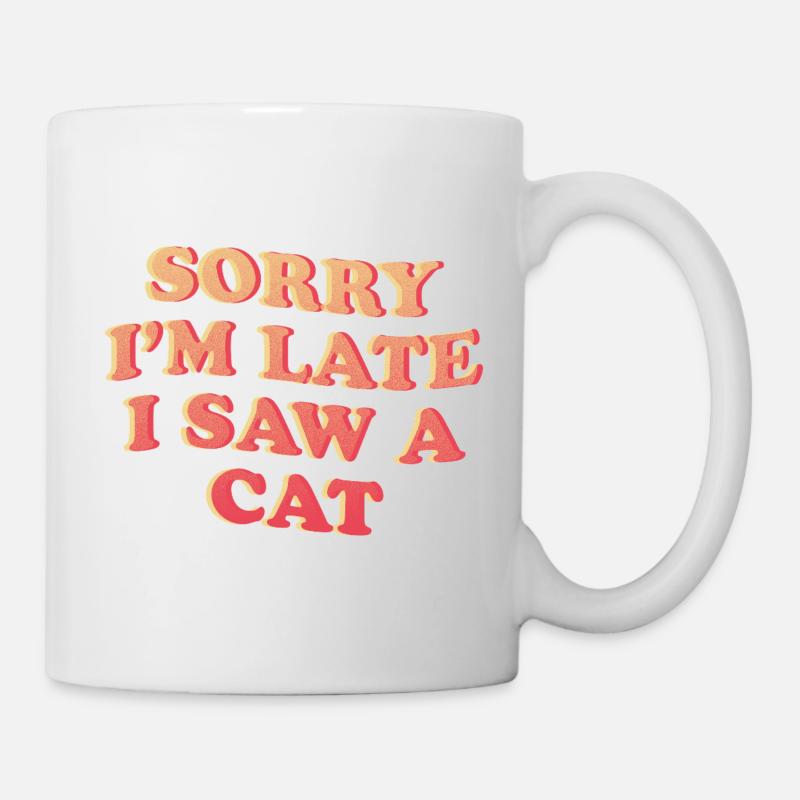 Sorry I’m Late – Lustiges Katzen-Statement - Tasse - Weiß