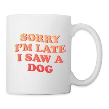 Désolé, je suis en retard – Déclaration amusante de chien - Mug blanc - blanc - Droite