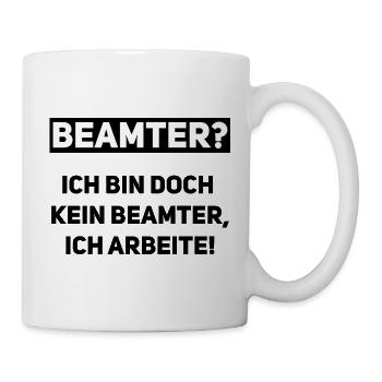 Kein Beamter – Ich arbeite wirklich! - Tasse - Weiß - Rechts