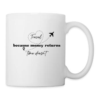 Travel because money returns, time doesn’t - Mug - white - Right