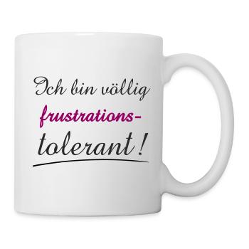 Selbstbewusstes Zitat Ich bin Frustrationstolerant - Tasse - Weiß - Rechts