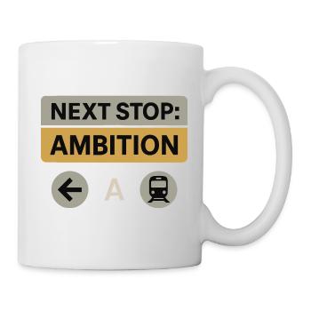 Next Stop: Ambition – Motivation Design - Tasse - Weiß - Rechts