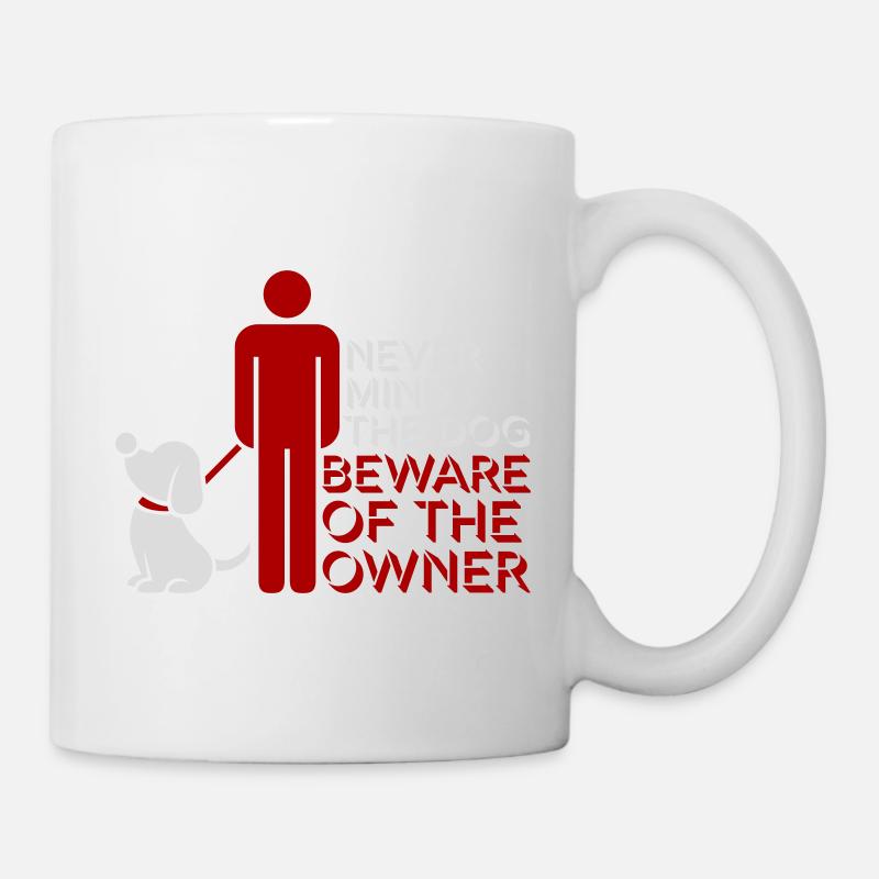 Never Mind Dog Beware Owner Warnung Hunde Humor - Tasse - Weiß
