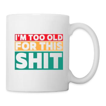 Ich bin zu alt für diesen Scheiß! # - Tasse - Weiß - Rechts