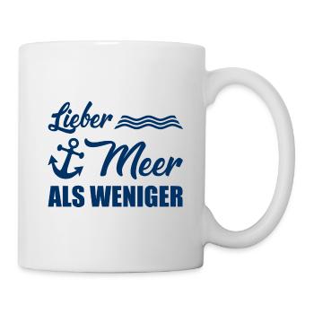 Lieber Meer als weniger - Küste - Nordsee - Ostsee - Tasse - Weiß - Rechts