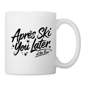 Après Ski you later at the bar - Apres Ski Party - Tasse - Weiß - Rechts