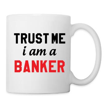 Glaub mir, ich bin Banker - Tasse - Weiß - Rechts