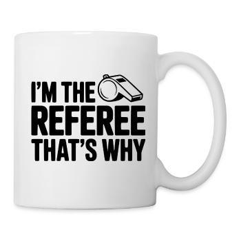 Ich bin der Schiedsrichter, deshalb - Tasse - Weiß - Rechts