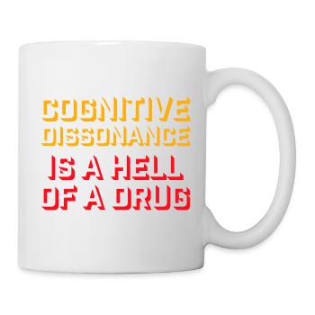 Cognitive Dissonance Is A Hell Of A Drug Spruch - Tasse - Weiß - Rechts