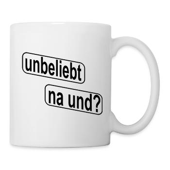 Unbeliebt Na und? Rebellisches Statement - Tasse - Weiß - Rechts