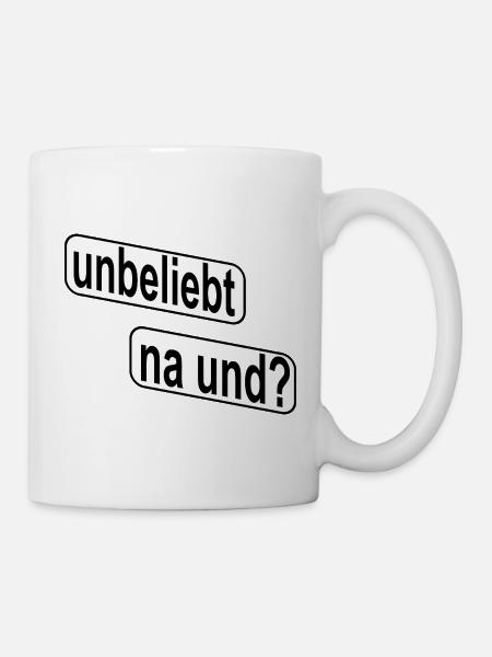 Unbeliebt Na und? Rebellisches Statement - Tasse - Weiß