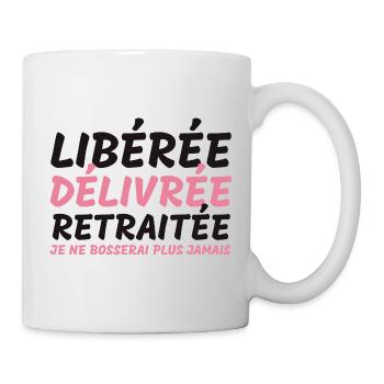Libérée délivrée retraitée - cadeauhumour retraite - Mug blanc - blanc - Droite