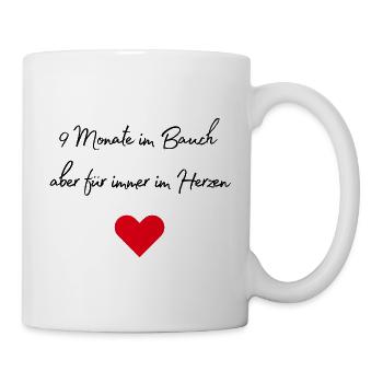 9 Monate im Bauch aber für immer im Herzen, Geburt - Tasse - Weiß - Rechts