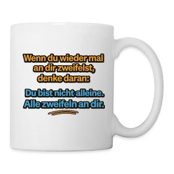 Du bist nicht allein Alle zweifeln an dir - Tasse - Weiß - Rechts