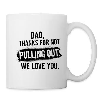 Daddy thank you didn't pull out love you - Mug - white - Right