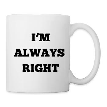 IM ALWAYS RIGHT - Mug - white - Right