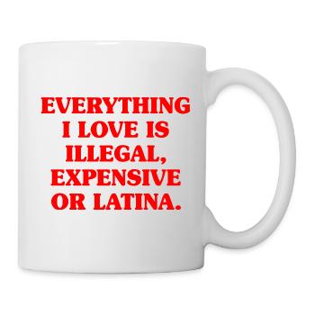 Tout ce que j’aime est illégal, cher ou latina - Mug blanc - blanc - Droite