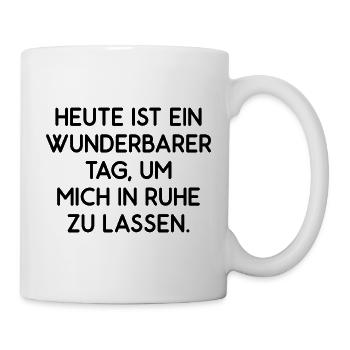 Heute ist ein wunderbarer Tag lass mich in Ruhe - Tasse - Weiß - Rechts
