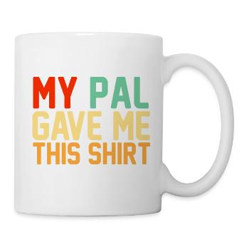 Mein Kumpel hat mir dieses Hemd geschenkt, lustiger Retro-Slogan - Tasse - Weiß - Rechts