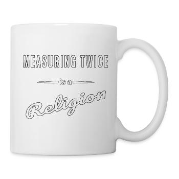 Measuring Twice is almost a religion – saying - Mug - white - Right