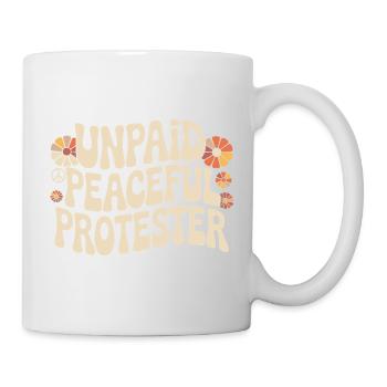 Unpaid Peaceful Protester Aktivistin Spruch Demo - Tasse - Weiß - Rechts