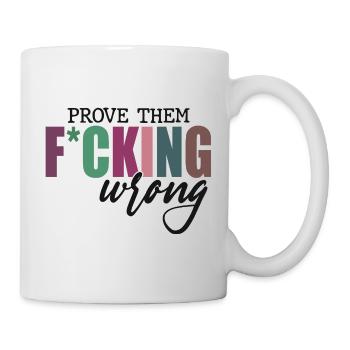 Prove Them F*cking Wrong - Mug - white - Right