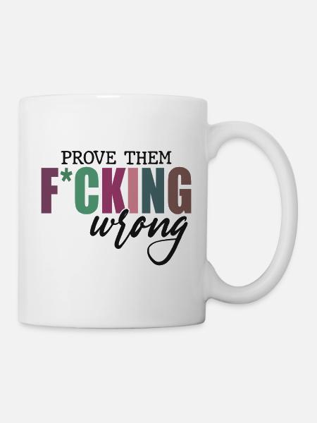 Prove Them F*cking Wrong - Tasse - Weiß