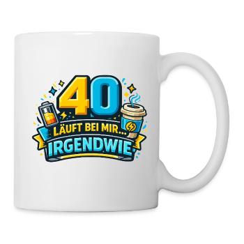 40 läuft bei mir – Irgendwie - Tasse - Weiß - Rechts